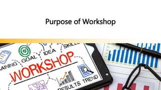 Purpose of Workshop
