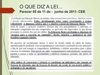 O QUE DIZ A LEI...
Parecer 05 de 11 de - junho de 2011- CEE
 