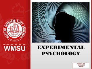 WMSU
MAGNOLIA T.
GREFALDE
Faculty
EXPERIMENTAL
PSYCHOLOGY
 
