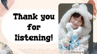 Thank you
for
listening!
- Cher Reg ♥
 