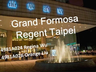 Grand Formosa Regent Taipei  4981A024 Regina Wu  4981A026 Orange Liu 