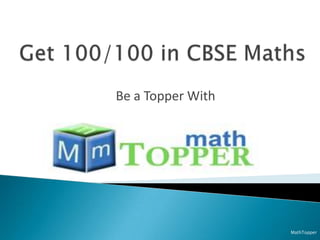 Get 100/100 in CBSE Maths Be a Topper With MathTopper 