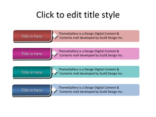 Click to edit title style Title in here Title in here Title in here Title in here ThemeGallery is a Design Digital Content & Contents mall developed by Guild Design Inc. ThemeGallery is a Design Digital Content & Contents mall developed by Guild Design Inc. ThemeGallery is a Design Digital Content & Contents mall developed by Guild Design Inc. ThemeGallery is a Design Digital Content & Contents mall developed by Guild Design Inc. 