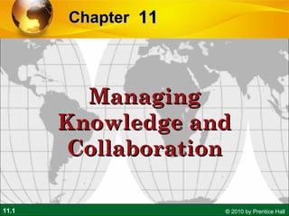 11 Chapter   Managing Knowledge and Collaboration 