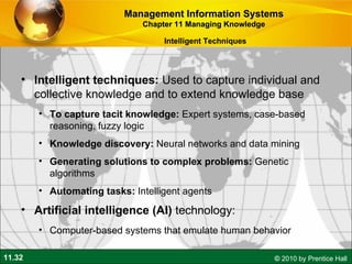 <ul><li>Intelligent techniques:  Used  to capture individual and collective knowledge and to extend knowledge base </li></...