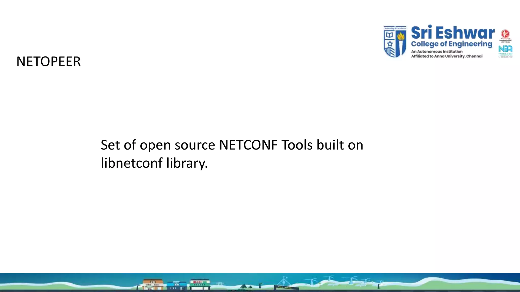 Outline
NETOPEER
Set of open source NETCONF Tools built on
libnetconf library.
 