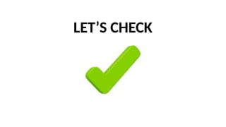 LET’S CHECK
 