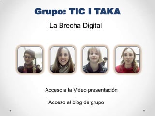 La Brecha Digital




Acceso a la Video presentación

 Acceso al blog de grupo
 