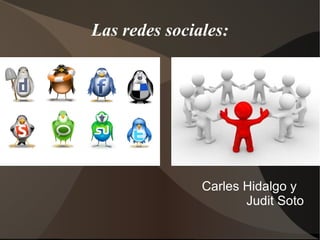 Las redes sociales: Carles Hidalgo y  Judit Soto 