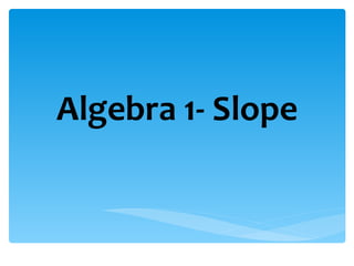 Algebra 1- Slope 