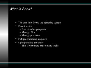 [object Object],[object Object],[object Object],[object Object],What is Shell? 