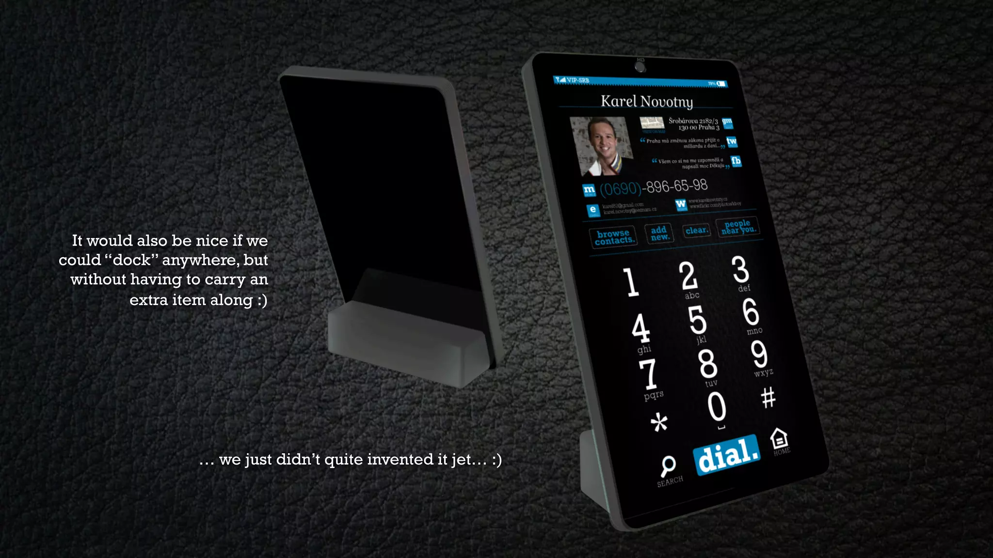 It would also be nice if we
could “dock” anywhere, but
 without having to carry an
          extra item along :)




                   … we just didn’t quite invented it jet… :)
 