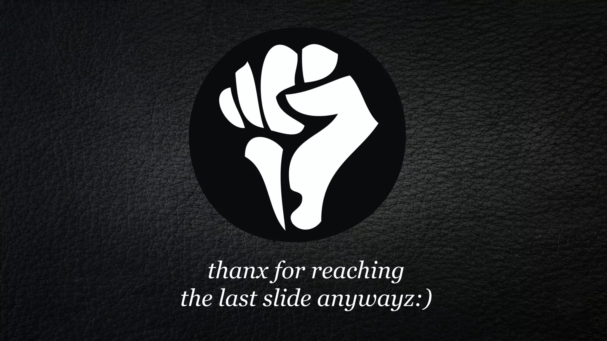 thanx for reaching
the last slide anywayz:)
 