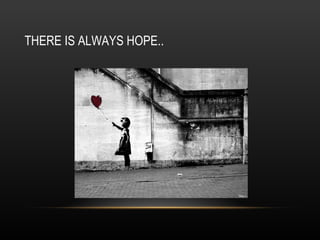 THERE IS ALWAYS HOPE.. 