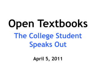 Open Textbooks The College Student Speaks Out April 5, 2011 