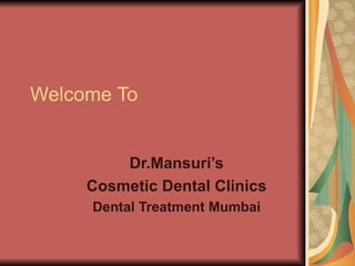 Welcome To Dr.Mansuri’s Cosmetic Dental Clinics Dental Treatment Mumbai 