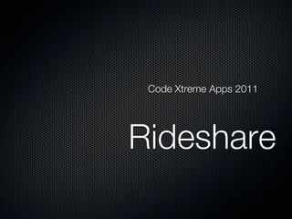 Code Xtreme Apps 2011




Rideshare
 