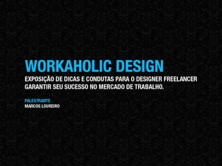 Workaholic Design