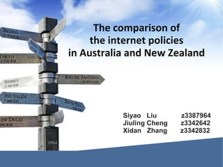 The comparison of  the internet policies  in Australia and New Zealand   Siyao  Liu  z3387964 Jiuling Cheng  z3342642 Xidan  Zhang  z3342832 