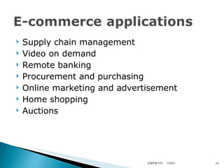 Supply chain management Video on demand Remote banking Procurement and purchasing Online marketing and advertisement Home shopping Auctions 3/9/01 EMTM 553 