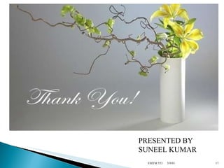 3/9/01 EMTM 553 PRESENTED BY SUNEEL KUMAR 