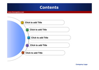 Contents
www.themegallery.com




                       Click to add Title


                            Click to add Title


                             Click to add Title


                            Click to add Title


                       Click to add Title




                                                  Company Logo
 