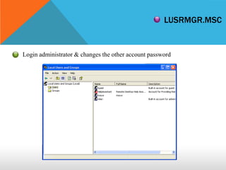 Windows Password CrackNT Password&Hiren Boot CDPwdump &RemoteDLLOphcrackUsing SoftwareJohan The RipperSAMInsidePassword Recovery ProgrammLCPKon-Boot
