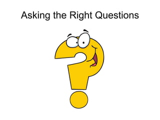 Asking the Right Questions
 