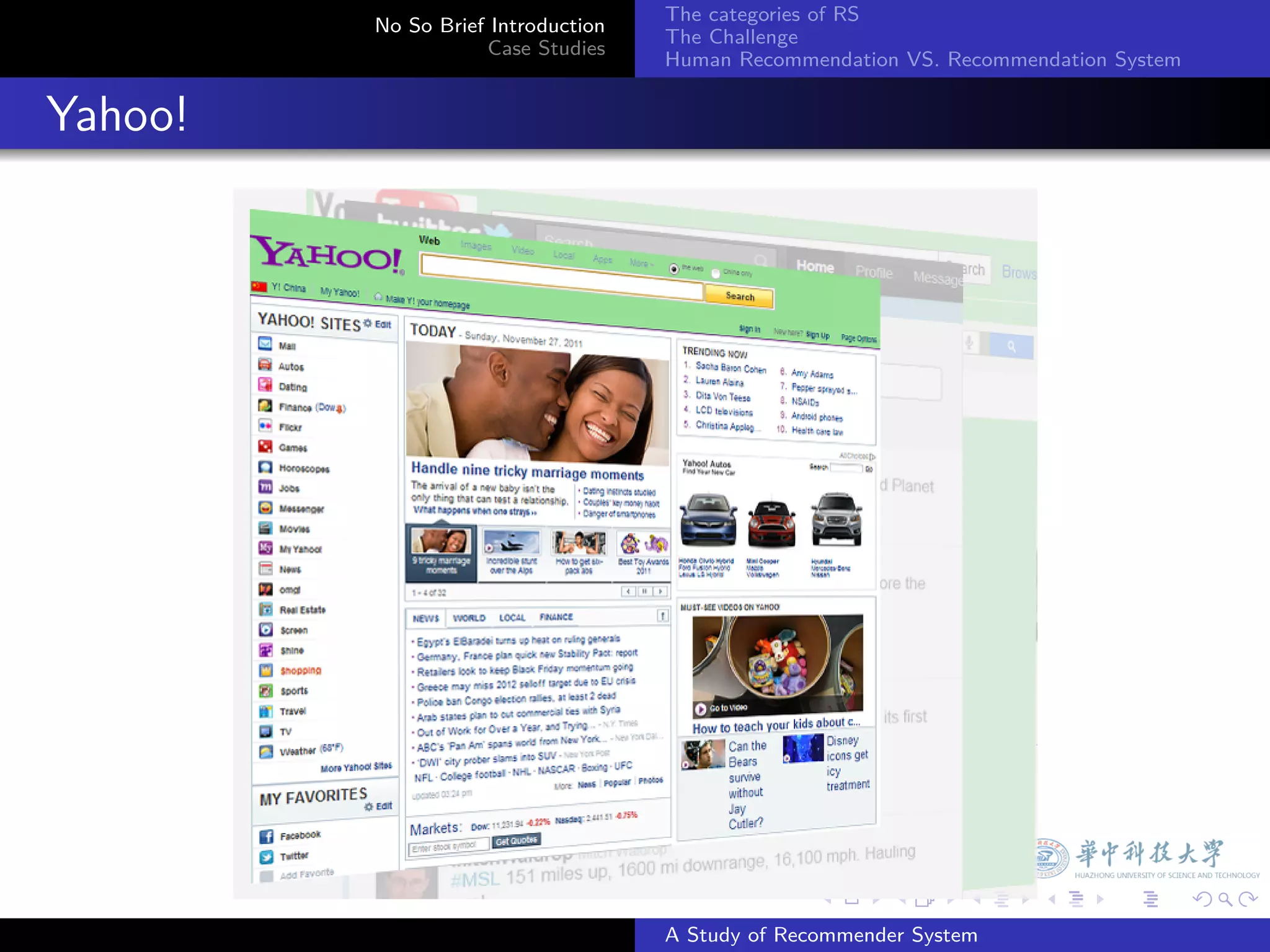 The categories of RS
           No So Brief Introduction
                                      The Challenge
                      Case Studies
                                      Human Recommendation VS. Recommendation System


. Yahoo!




                                                    .     .      .     .      .        .

                                      A Study of Recommender System
 