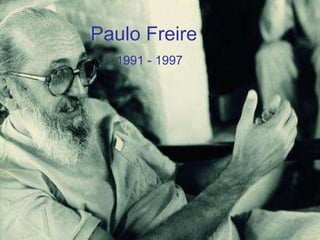 Paulo Freire  1991 - 1997 