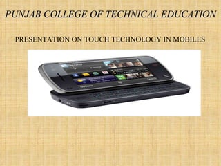 PUNJAB COLLEGE OF TECHNICAL EDUCATION PRESENTATION ON TOUCH TECHNOLOGY IN MOBILES 