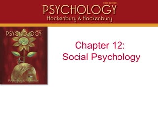 Chapter 12:
Social Psychology
 