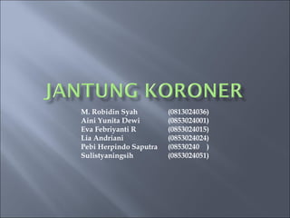 M. Robidin Syah  (0813024036) Aini Yunita Dewi  (0853024001) Eva Febriyanti R  (0853024015) Lia Andriani  (0853024024) Pebi Herpindo Saputra  (08530240  ) Sulistyaningsih  (0853024051) 