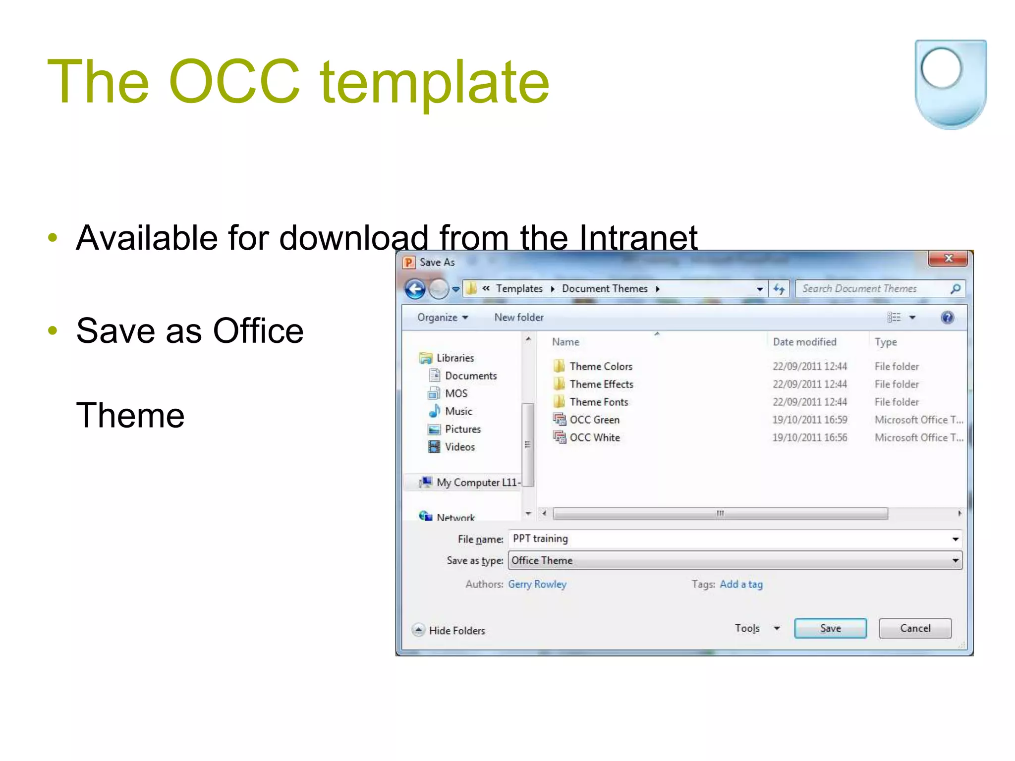 The OCC template

• Available for download from the Intranet

• Save as Office

 Theme
 