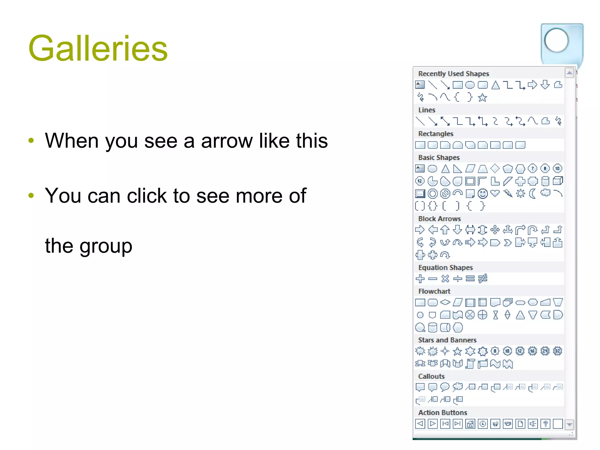 Galleries

• When you see a arrow like this

• You can click to see more of

 the group
 