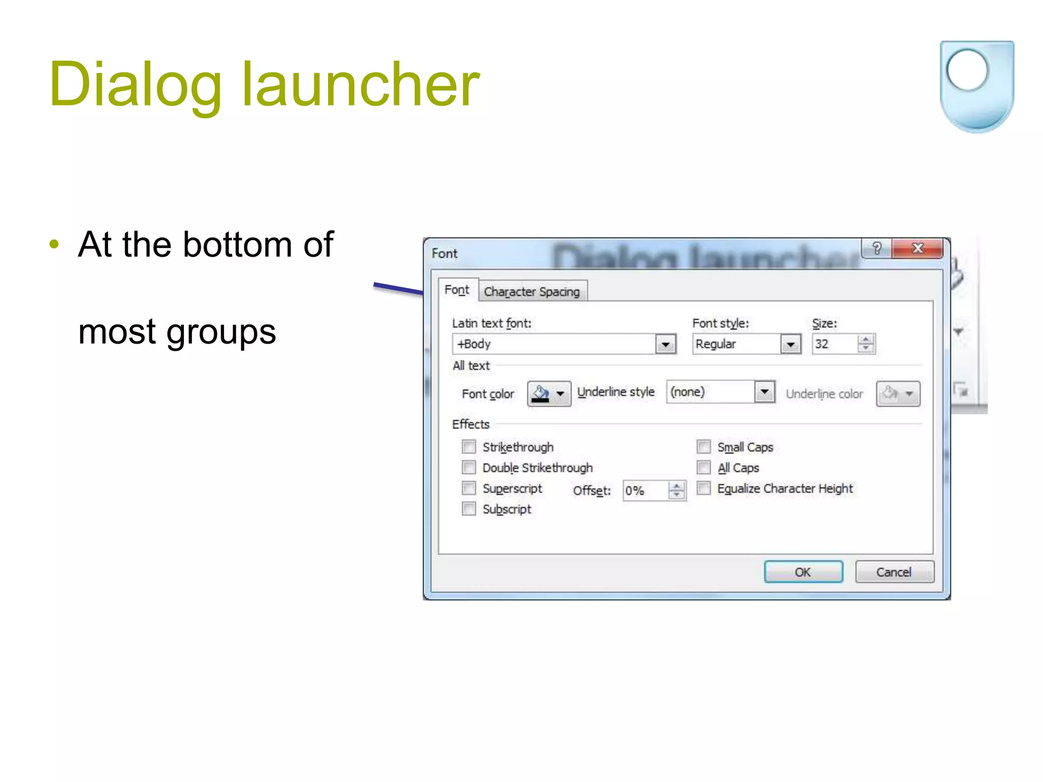 Dialog launcher

• At the bottom of

 most groups
 