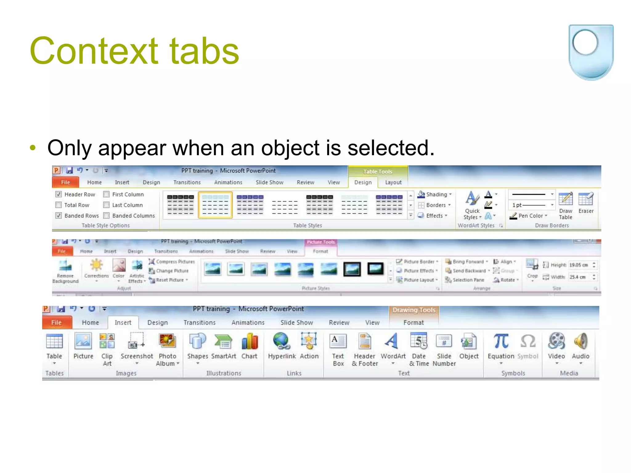 Context tabs

• Only appear when an object is selected.
 