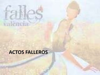 ACTOS FALLEROS
 