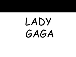 LADY
GAGA
 