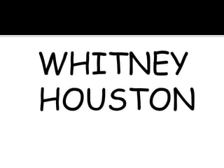 WHITNEY
HOUSTON
 