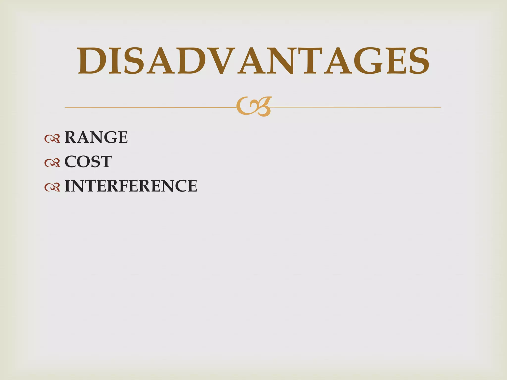 DISADVANTAGES
RANGE
COST
INTERFERENCE