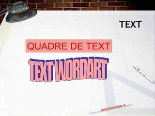 TEXT

QUADRE DE TEXT
 