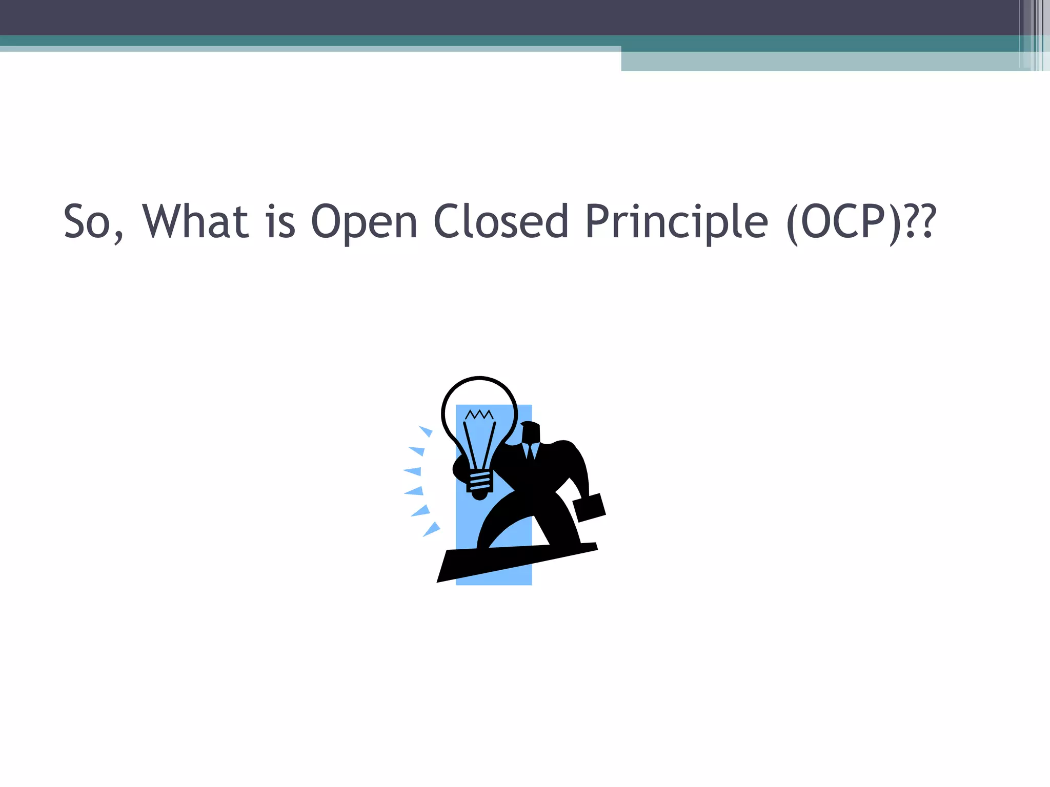 So, What is Open Closed Principle (OCP)??
 