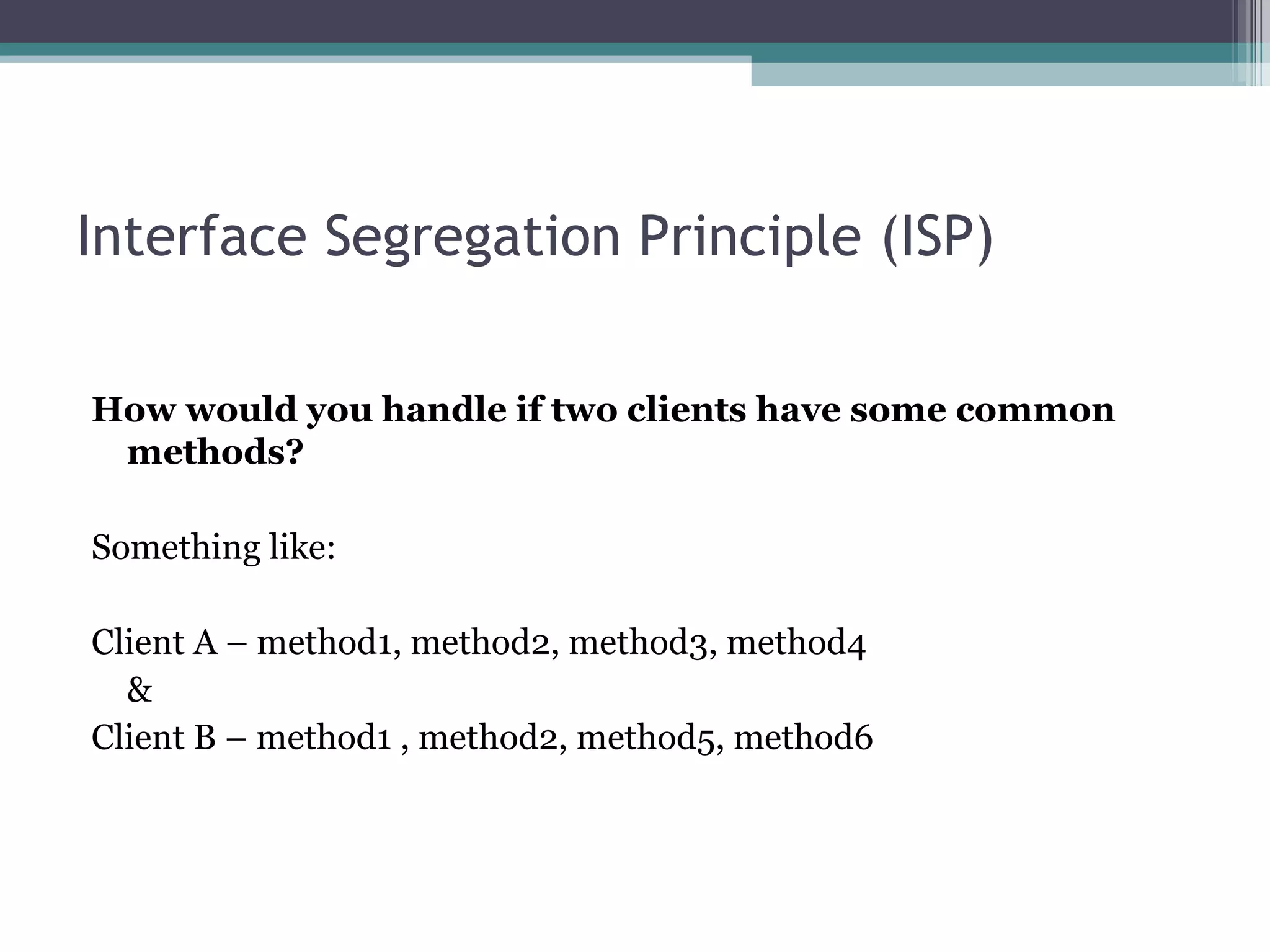 Interface Segregation Principle (ISP)

How would you handle if two clients have some common
 methods?

Something like:

Client A – method1, method2, method3, method4
  &
Client B – method1 , method2, method5, method6
 