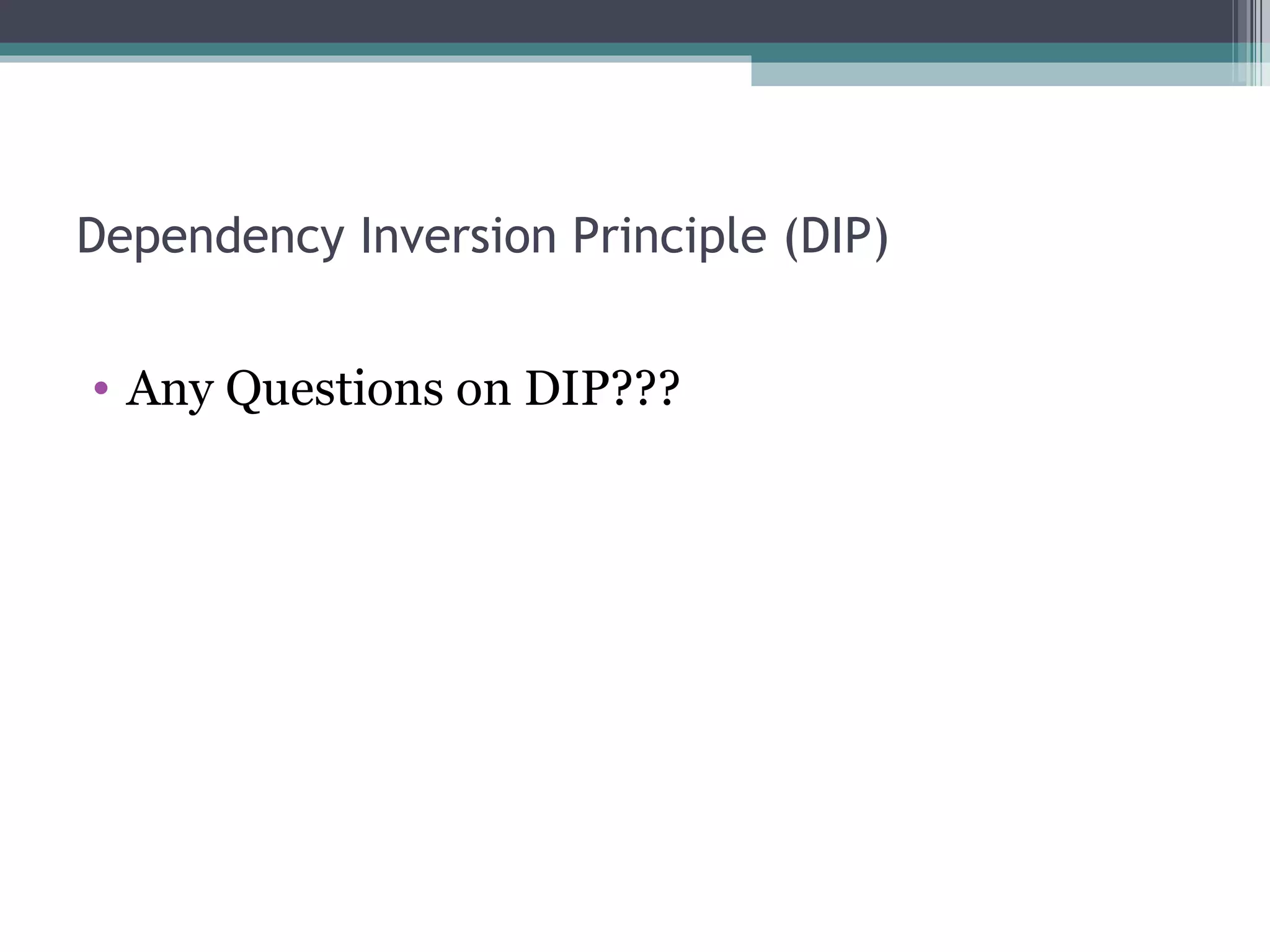 Dependency Inversion Principle (DIP)


• Any Questions on DIP???
 