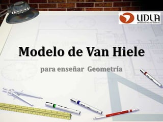 Modelo de Van Hiele
   para enseñar Geometría
 