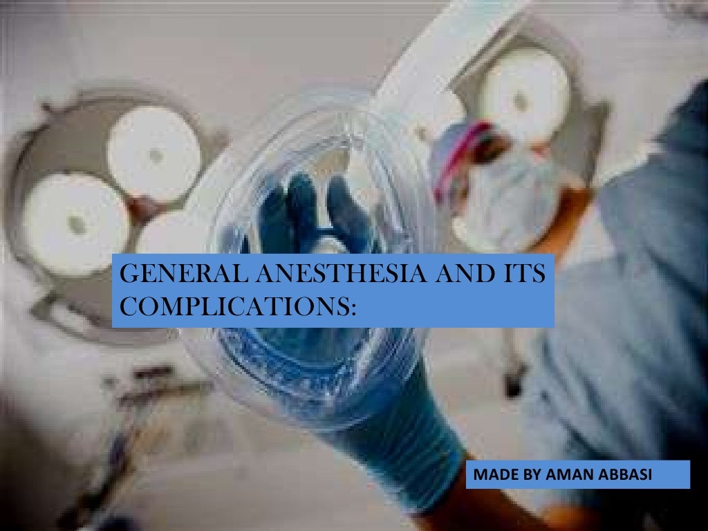 GENERAL ANESTHESIA AND ITS COMPLICATIONS