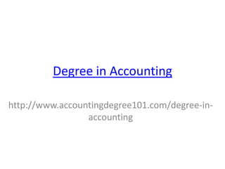 Degree in Accounting

http://www.accountingdegree101.com/degree-in-
                 accounting
 