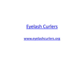 Eyelash Curlers

www.eyelashcurlers.org
 