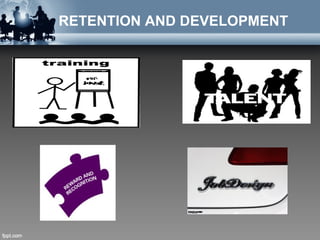 RETENTION AND DEVELOPMENT
 